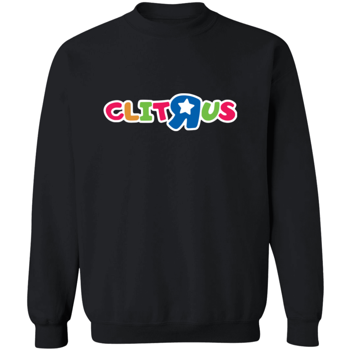 "Clit R Us" Crewneck