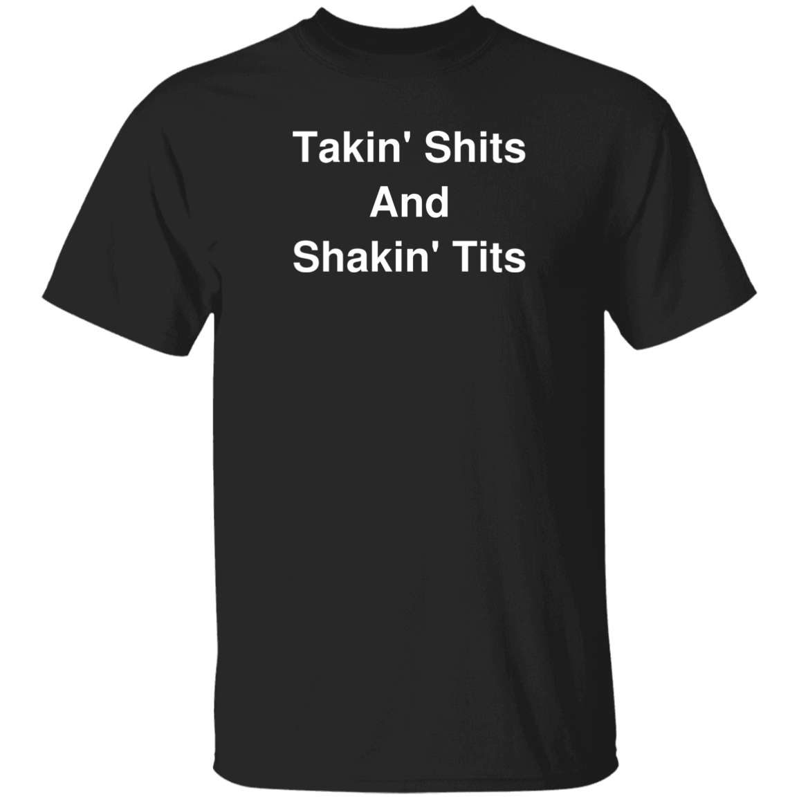 "Takin' Shits and Shakin' Tits" Shirt