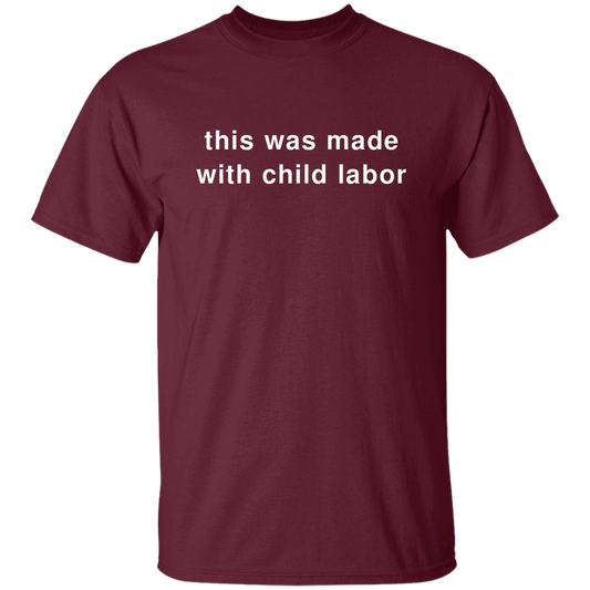 "This Was Made With Child Labor" Shirt