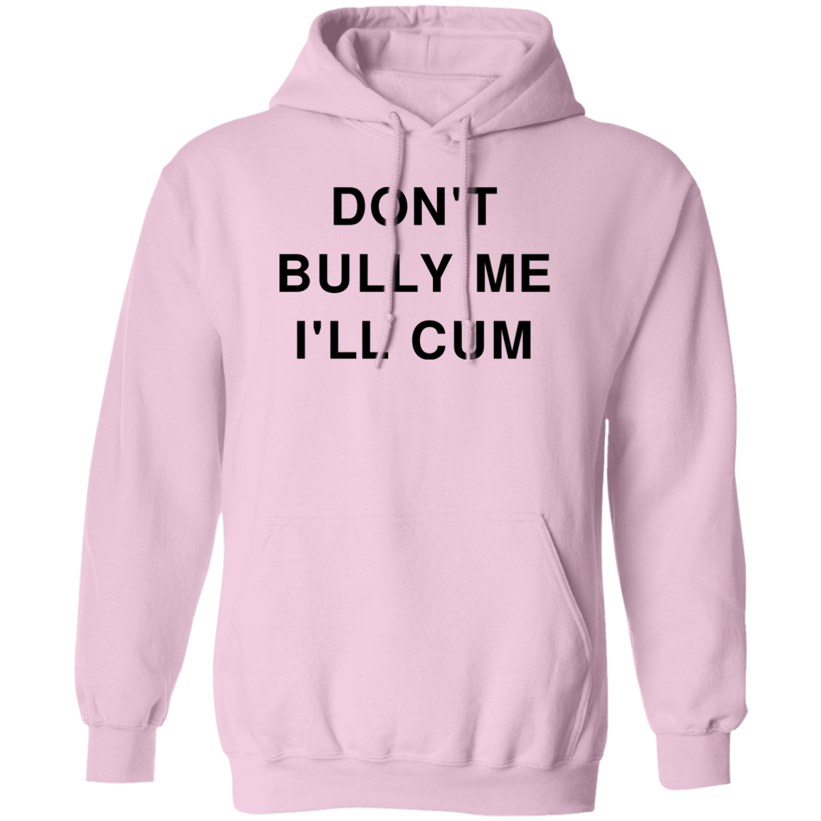 "Don't Bully Me I'll Cum" Hoodie