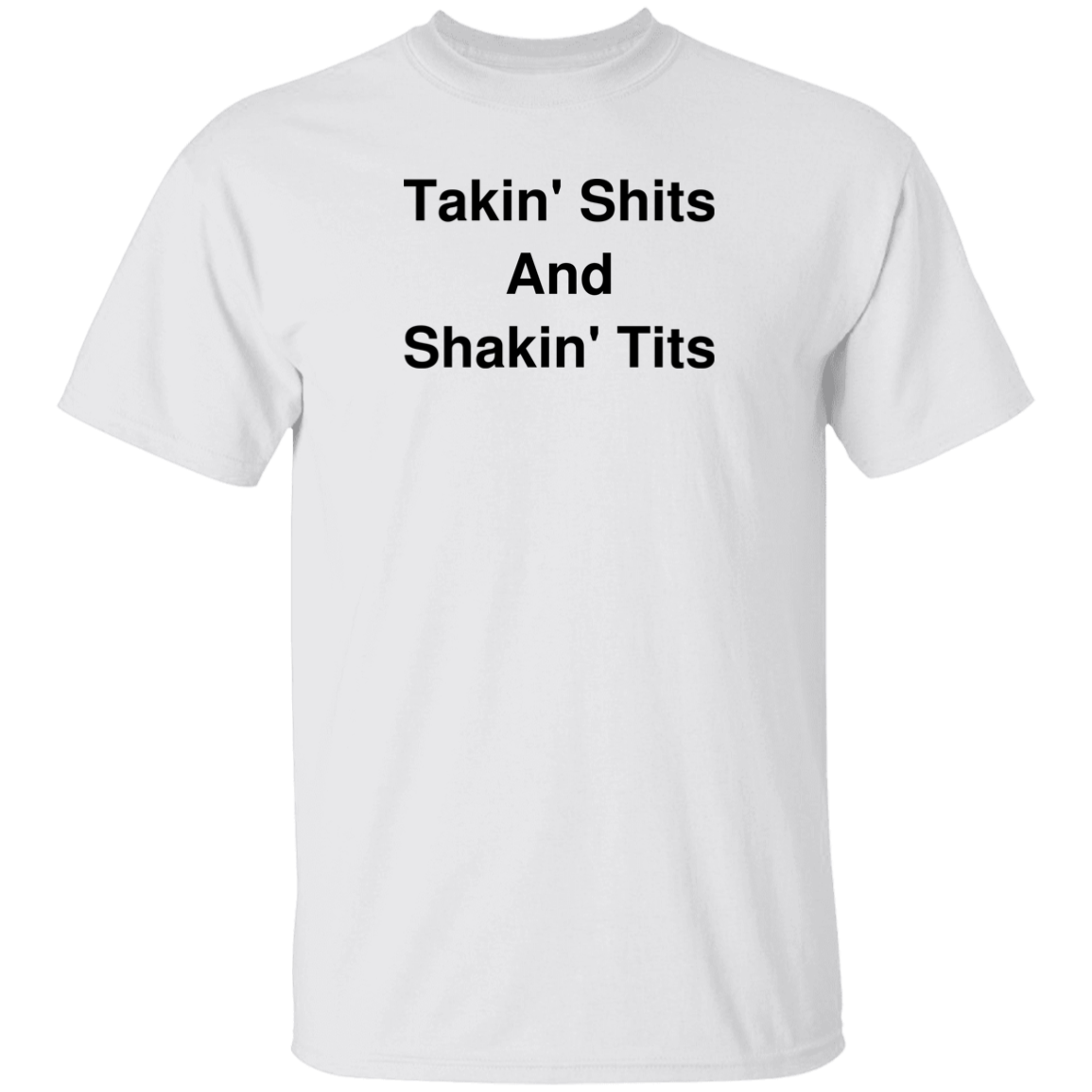 "Takin' Shits and Shakin' Tits" Shirt