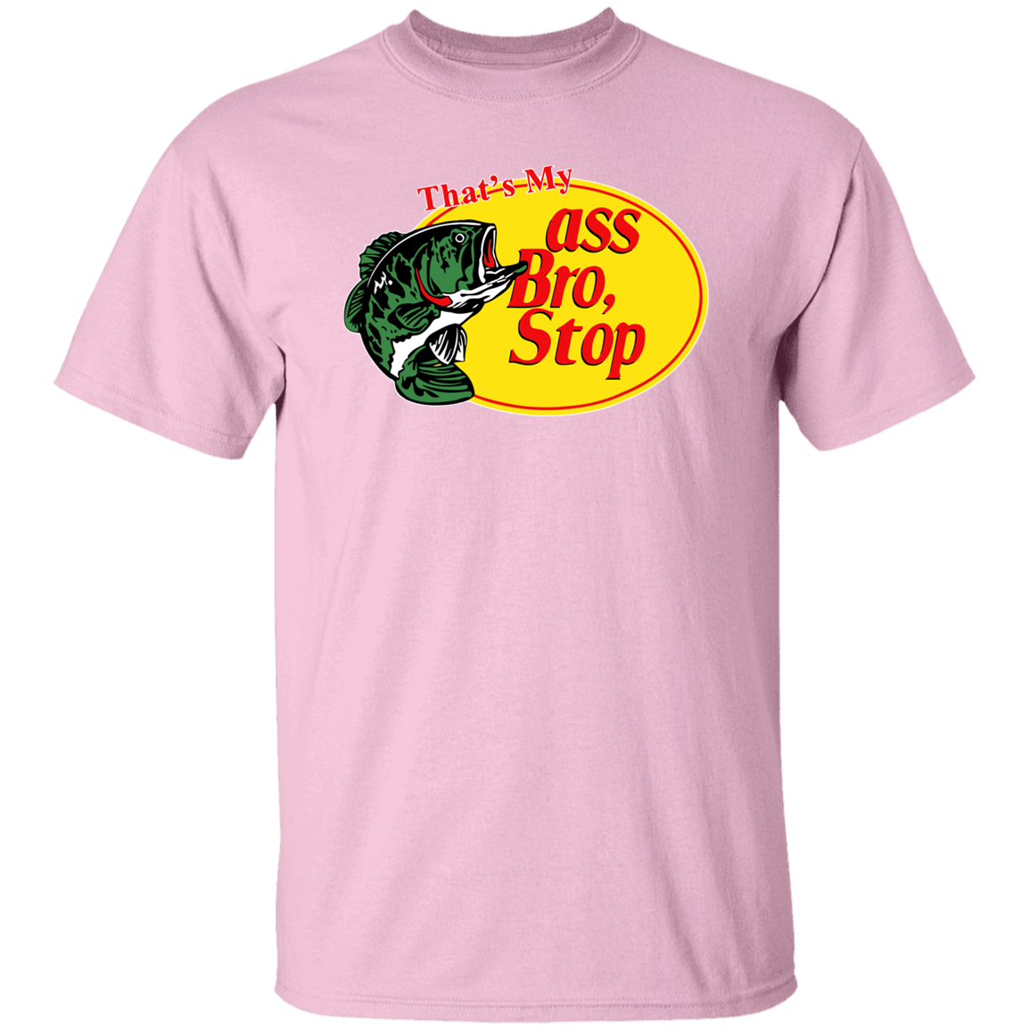 "That's My Ass Bro Stop" Shirt