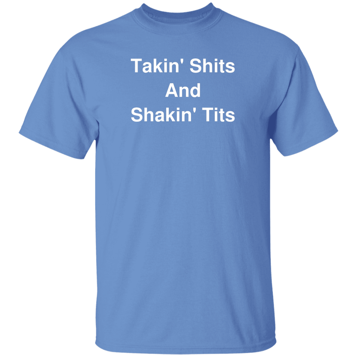 "Takin' Shits and Shakin' Tits" Shirt