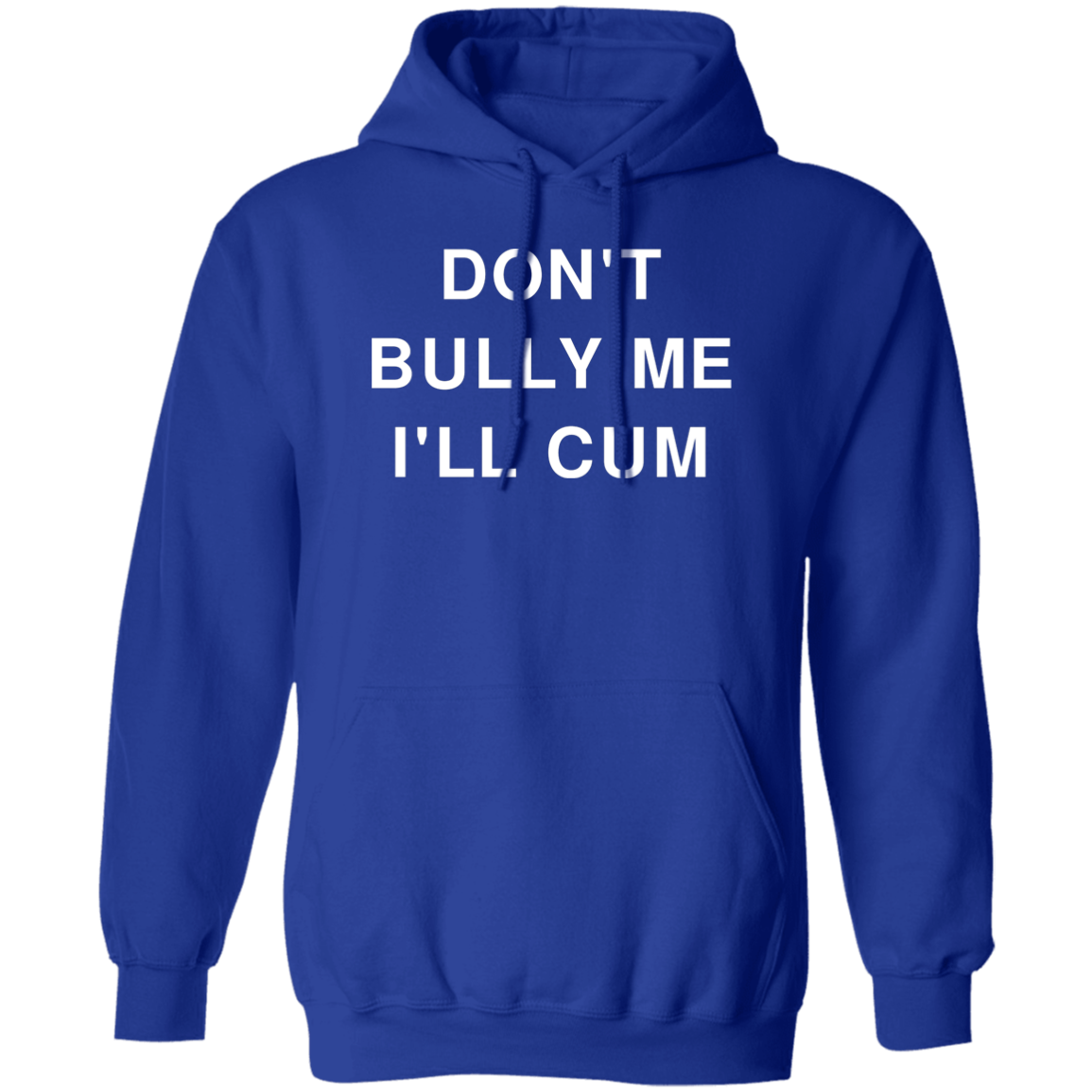 "Don't Bully Me I'll Cum" Hoodie