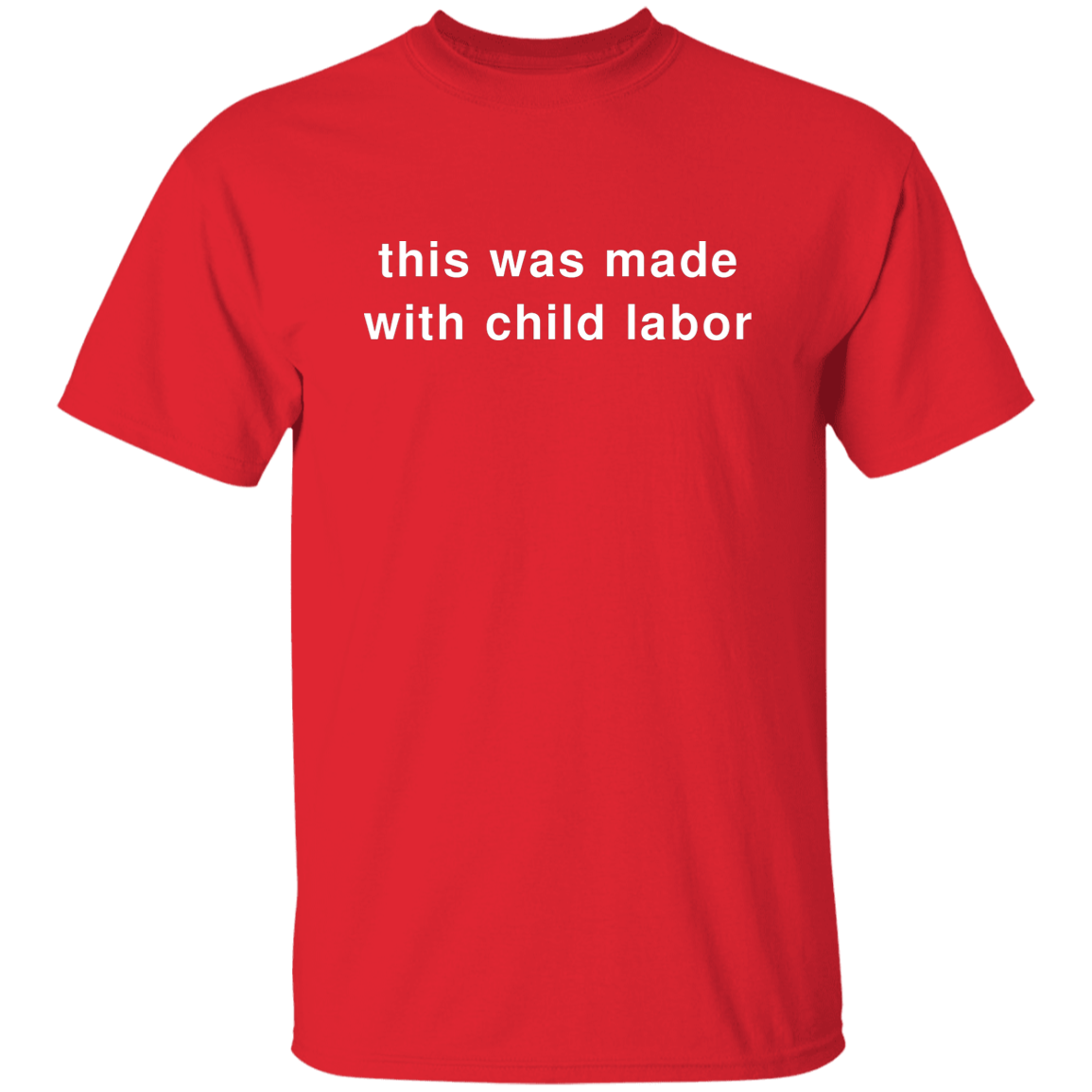 "This Was Made With Child Labor" Shirt