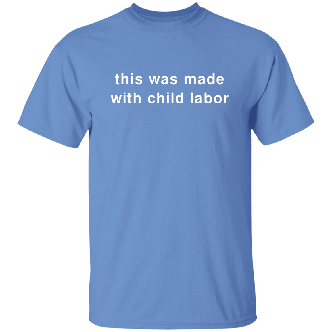 "This Was Made With Child Labor" Shirt