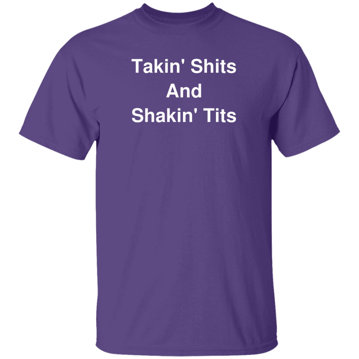 "Takin' Shits and Shakin' Tits" Shirt