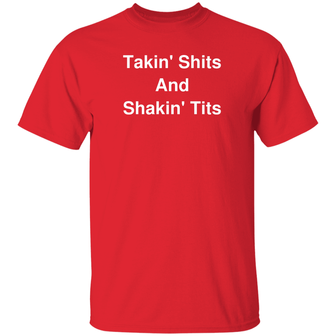 "Takin' Shits and Shakin' Tits" Shirt