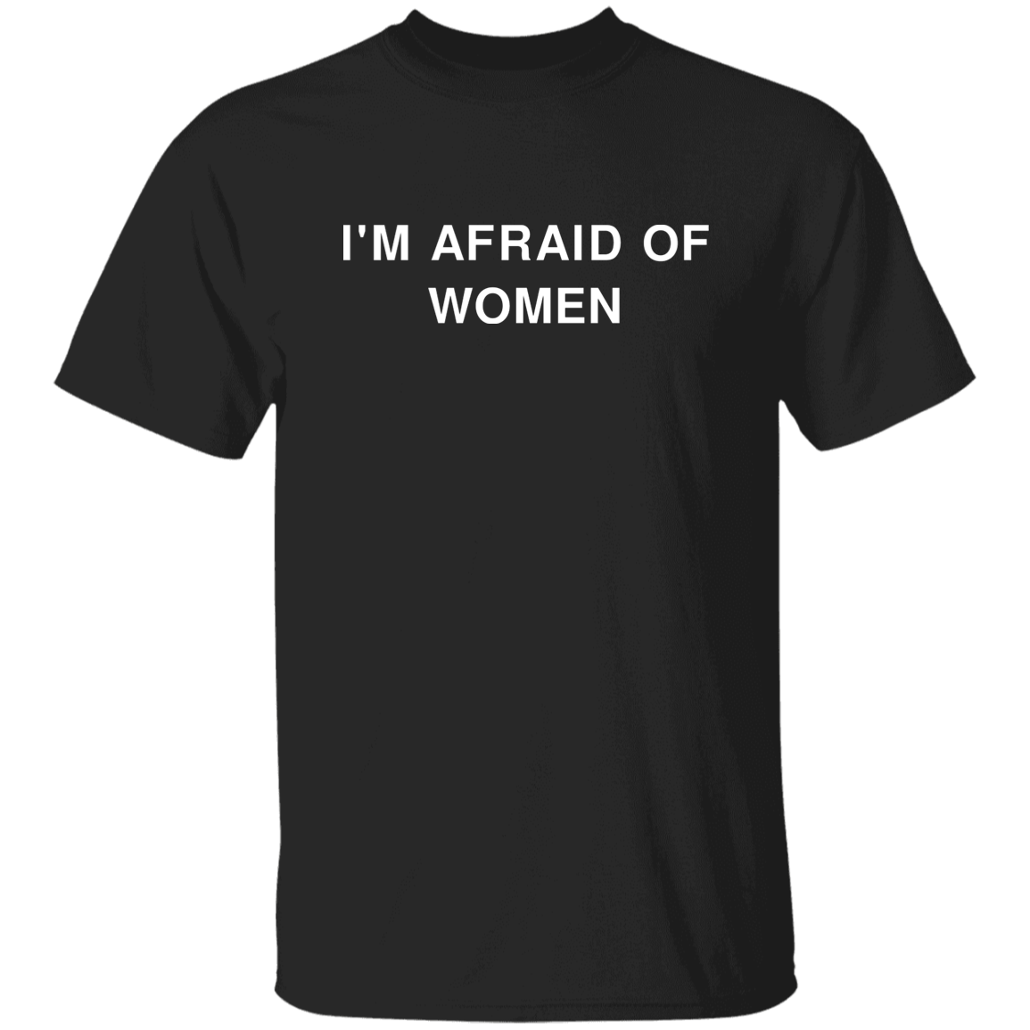 "'I'm Afraid of Women" Shirt