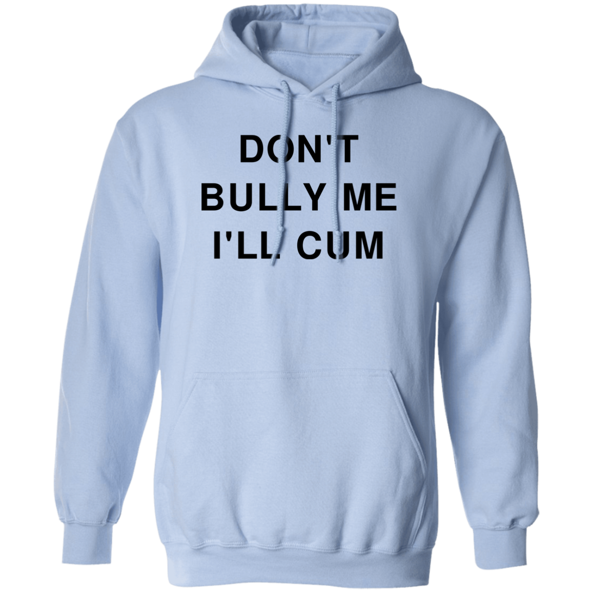 "Don't Bully Me I'll Cum" Hoodie