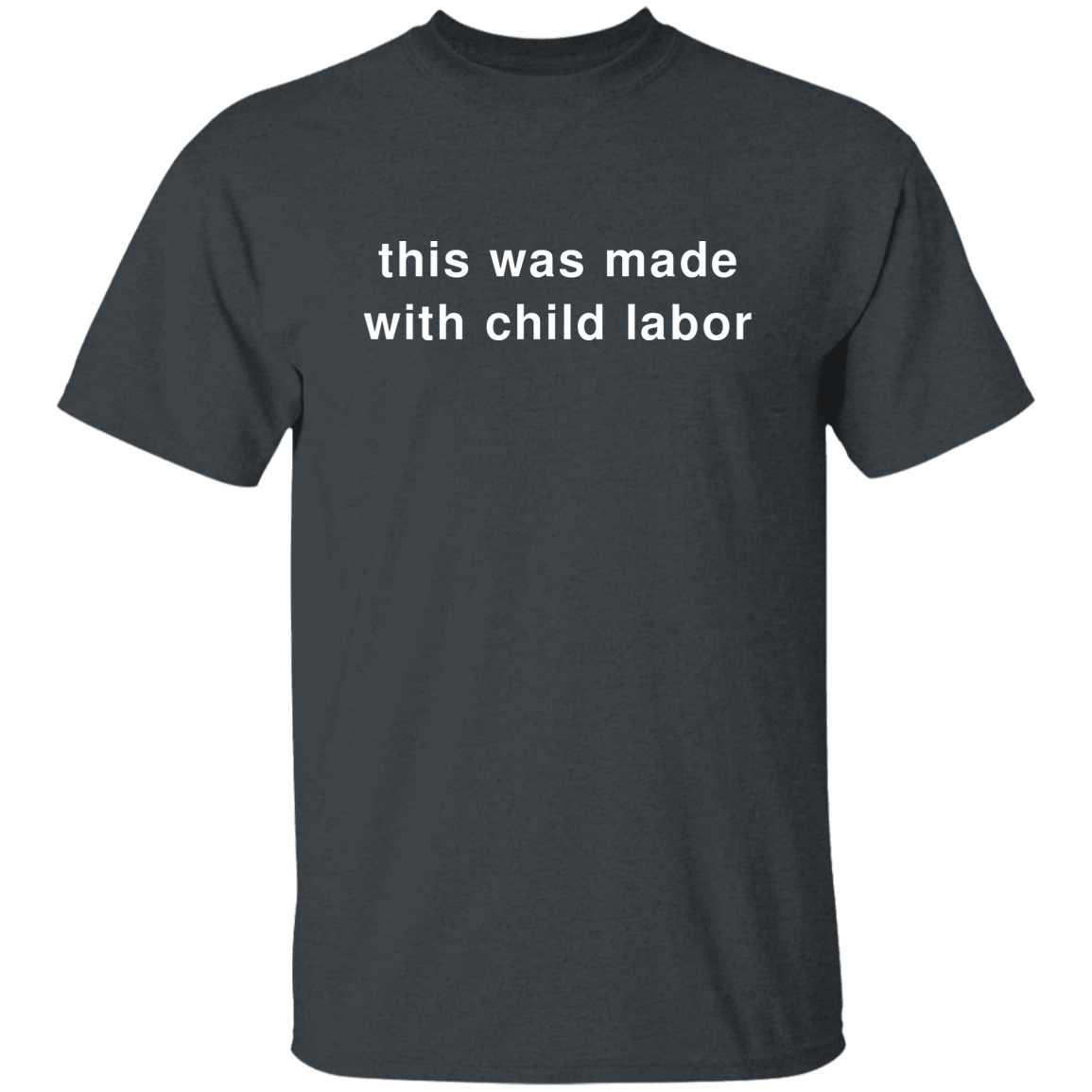 "This Was Made With Child Labor" Shirt