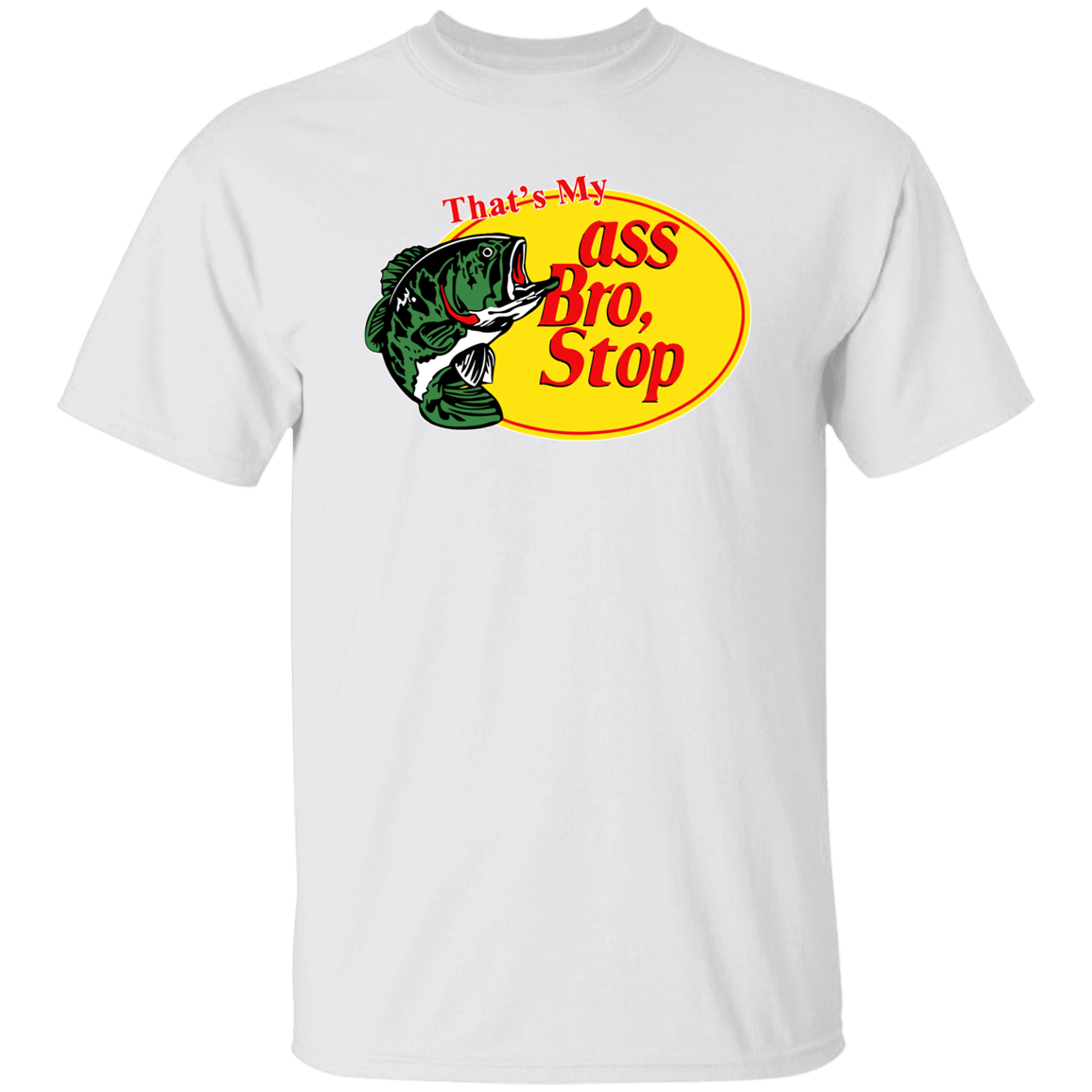 "That's My Ass Bro Stop" Shirt