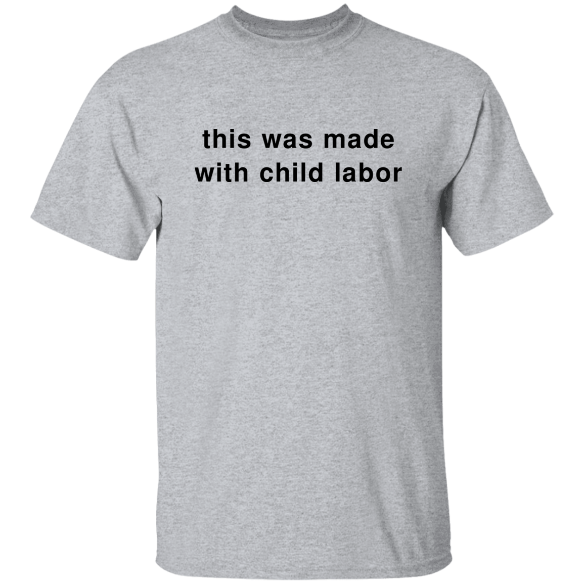 "This Was Made With Child Labor" Shirt