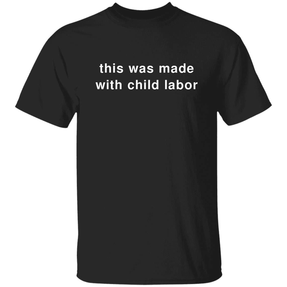 "This Was Made With Child Labor" Shirt