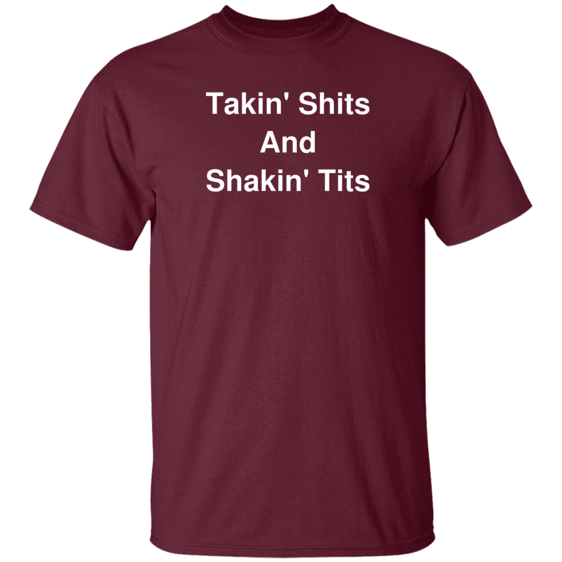 "Takin' Shits and Shakin' Tits" Shirt