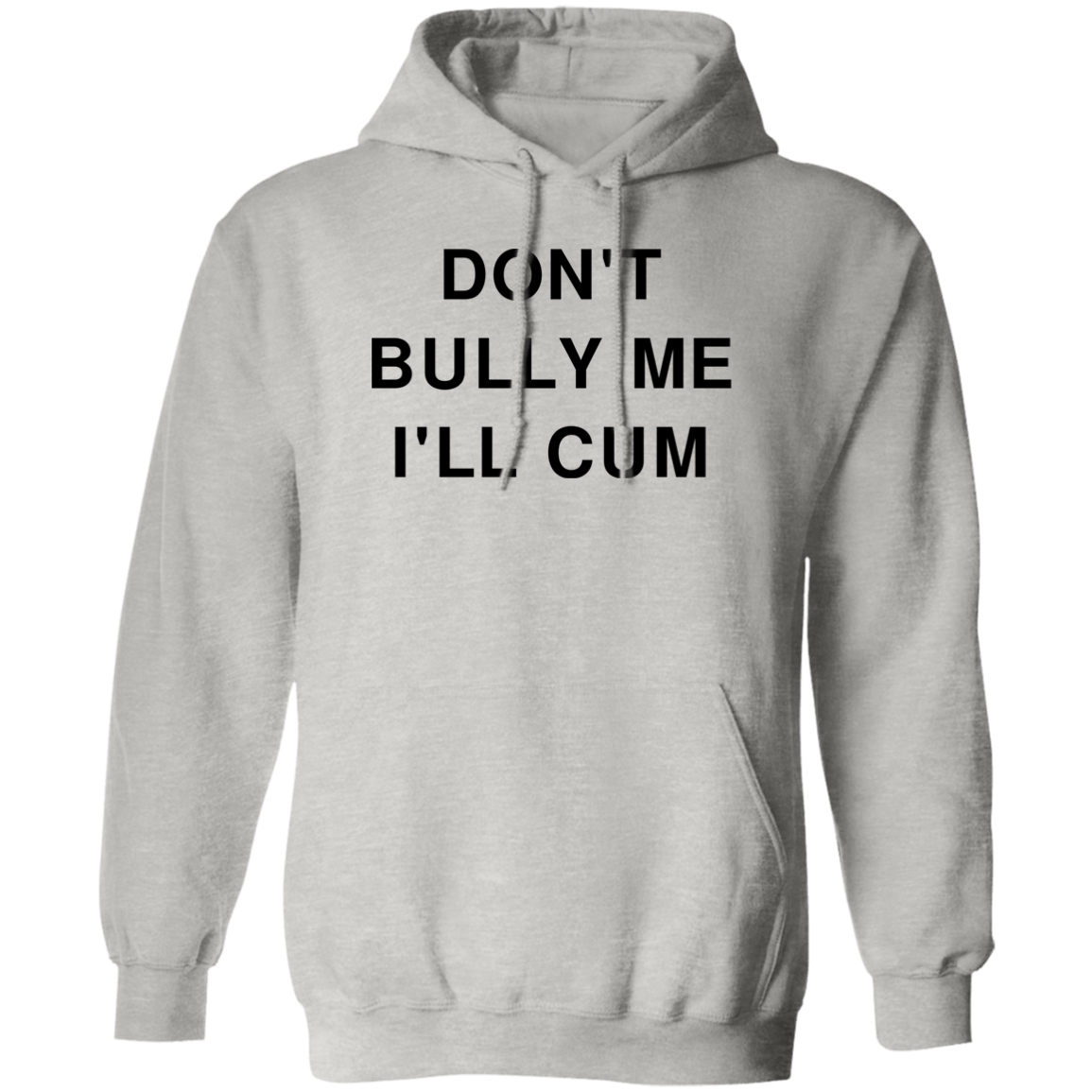 "Don't Bully Me I'll Cum" Hoodie