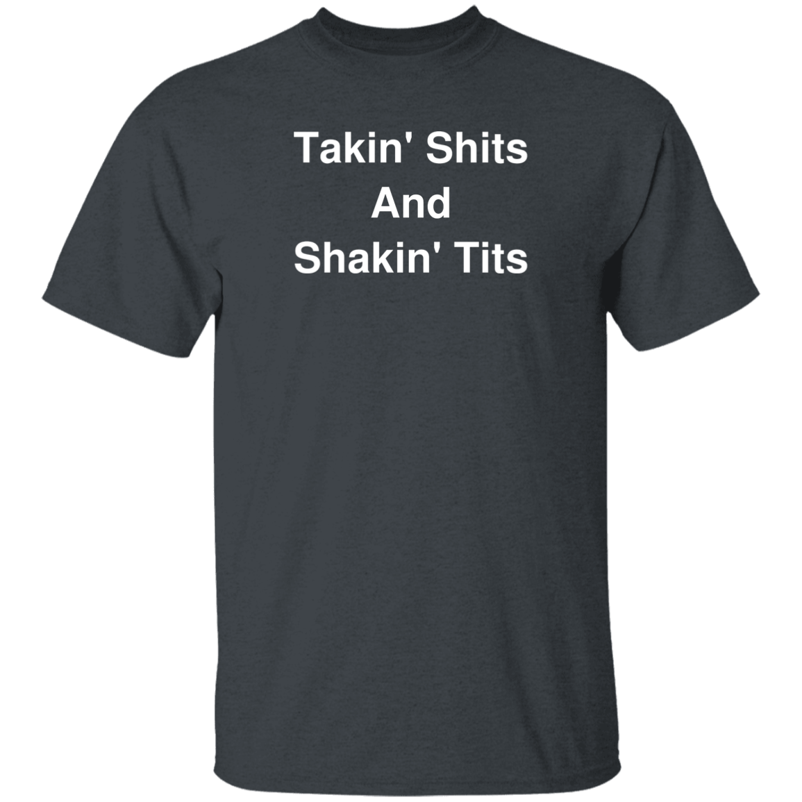 "Takin' Shits and Shakin' Tits" Shirt