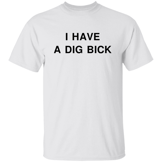 "DIG BICK" Shirt