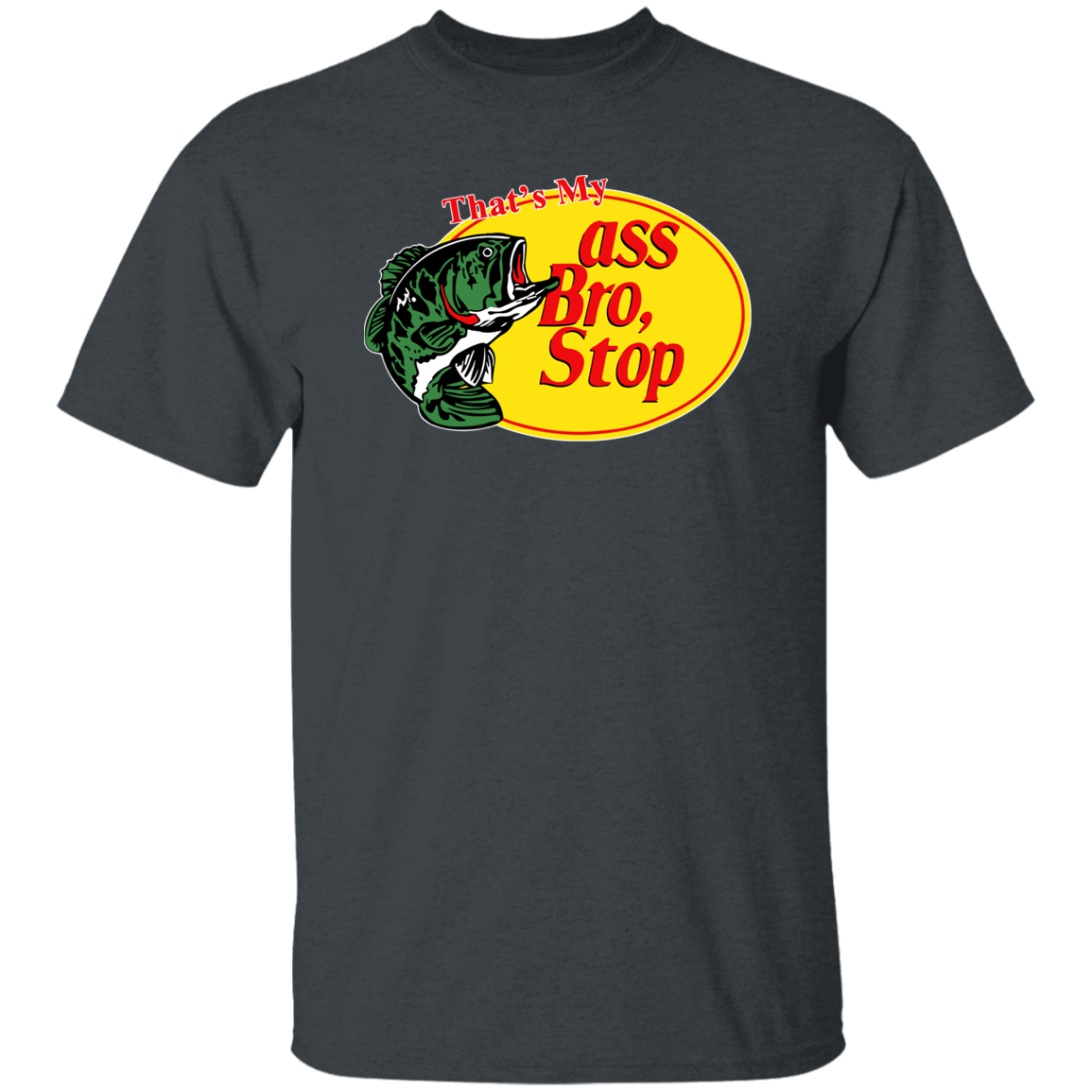 "That's My Ass Bro Stop" Shirt