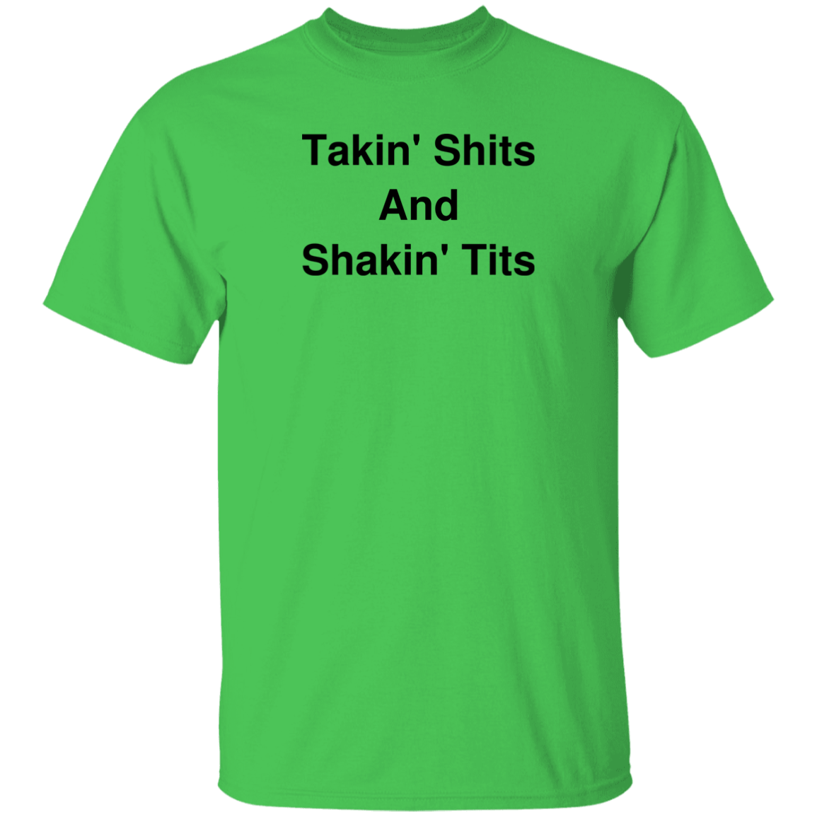 "Takin' Shits and Shakin' Tits" Shirt