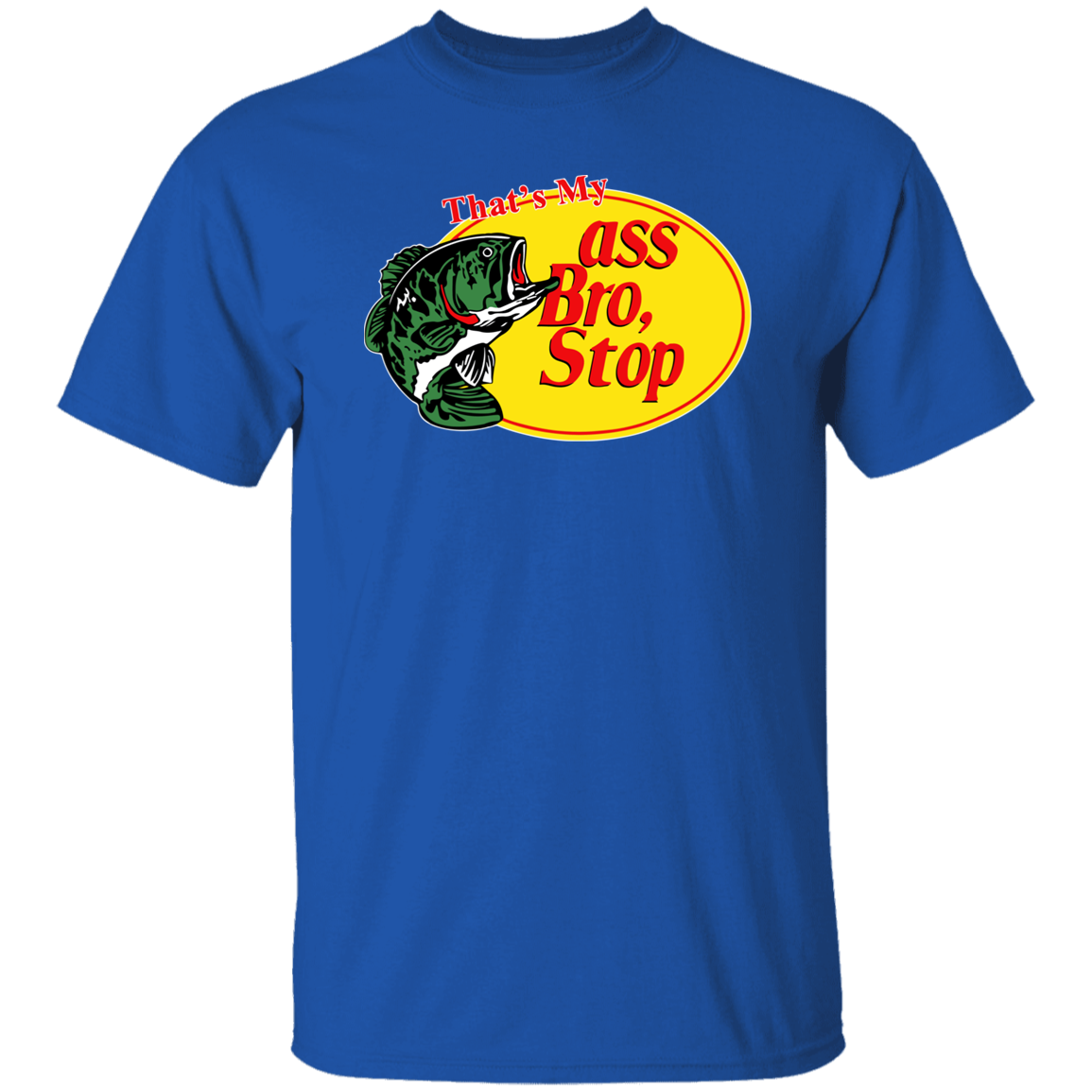 "That's My Ass Bro Stop" Shirt