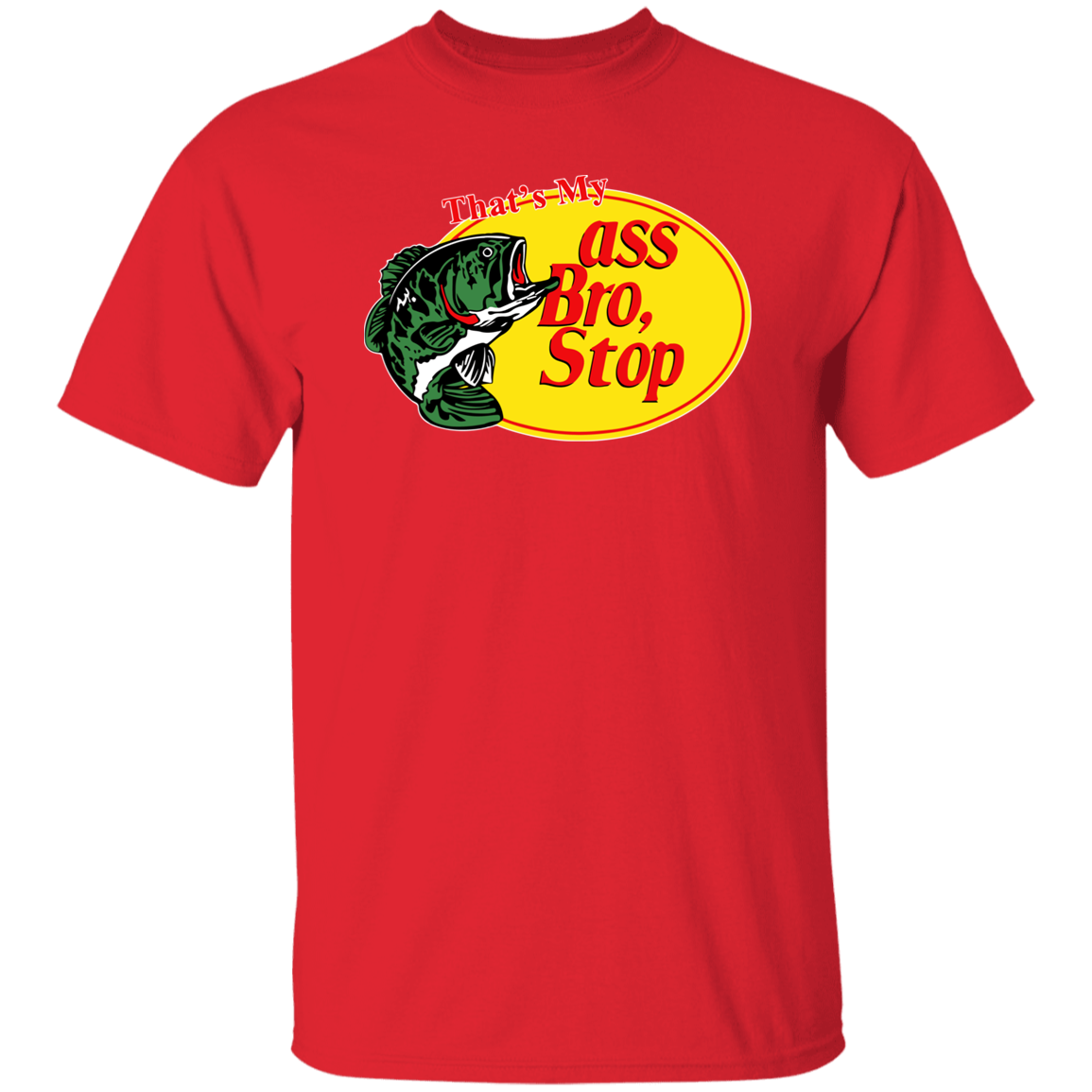 "That's My Ass Bro Stop" Shirt