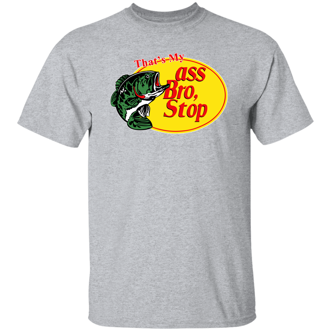 "That's My Ass Bro Stop" Shirt