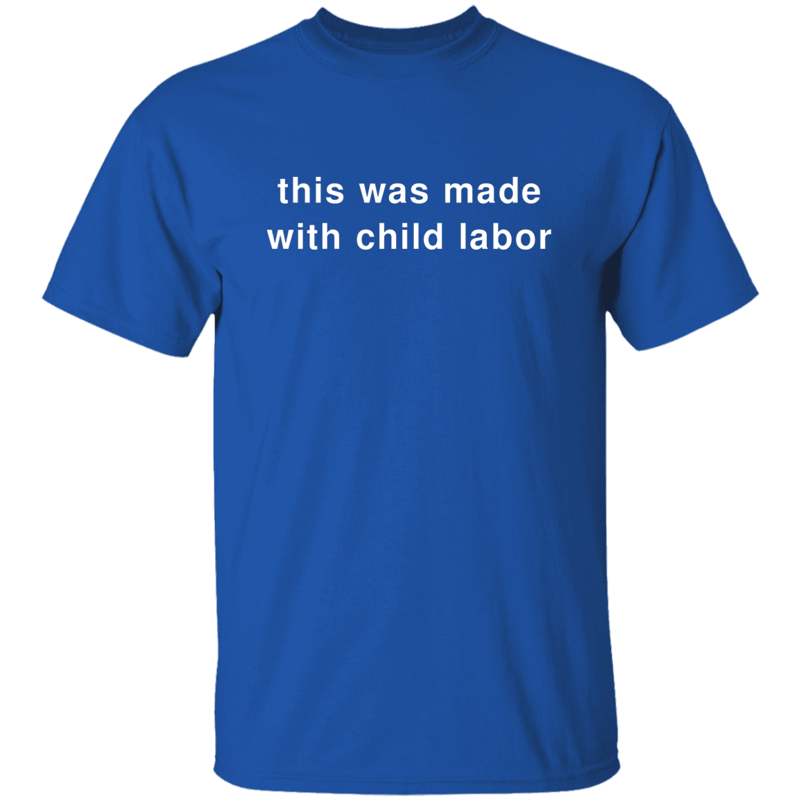 "This Was Made With Child Labor" Shirt